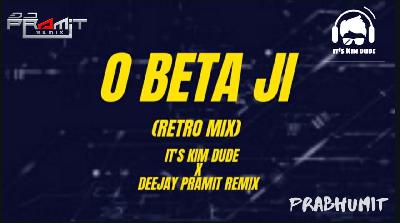 O beta Ji Retro Mix -Its Kim Dude X Deejay Pramit Remix